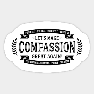 Let's Make Compassion Great Again Sticker